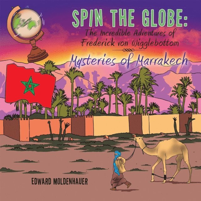 Edward Moldenhauer - Spin the Globe: the Incredible Adventures of Frederick Von Wigglebottom, E-bok