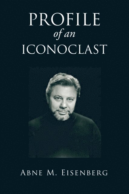 Abne M. Eisenberg - Profile of an Iconoclast, E-bok