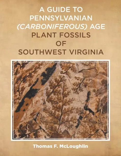 Thomas F. McLoughlin - Guide to Pennsylvanian Carboniferous-Age Plant Fossils of Southwest Virginia., E-bok. Tillgänglighet: Lägg i varukorg