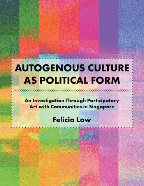 Felicia Low - Autogenous Culture as Political Form, E-bok