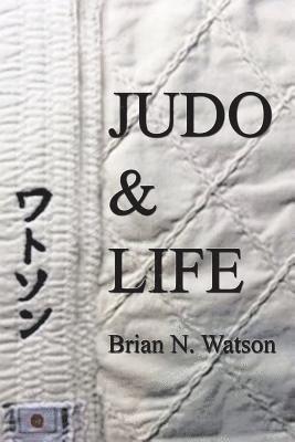 Brian N Watson - Judo & Life, Häftad