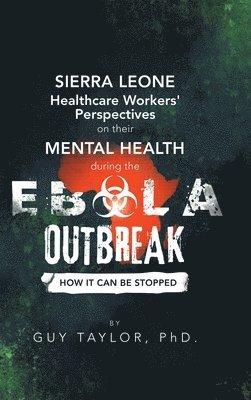 Guy Taylor - Sierra Leone Healthcare Workers' Perspectives on Their Mental Health During the Ebola Outbreak, Inbunden. Tillgänglighet: Lägg i varukorg