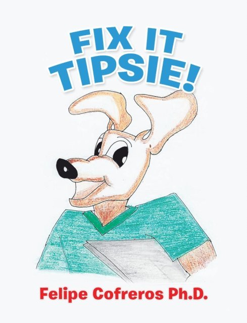 Felipe Cofreros Ph.D. - Fix It Tipsie!, E-bok