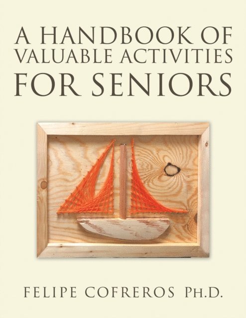 Felipe Cofreros Ph.D. - Handbook of Valuable Activities for Seniors, E-bok