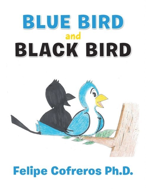 Felipe Cofreros Ph.D. - Blue Bird and Black Bird, E-bok