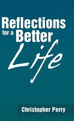 Christopher Perry - Reflections for a Better Life, Inbunden. Tillgänglighet: Lägg i varukorg