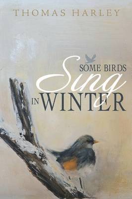 Thomas Harley - Some Birds Sing in Winter, Häftad. Tillgänglighet: Lägg i varukorg
