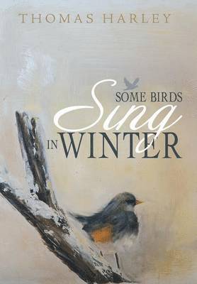 Thomas Harley - Some Birds Sing in Winter, Inbunden. Tillgänglighet: Lägg i varukorg