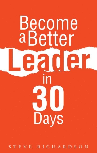 Steve Richardson - Become a Better Leader in 30 Days, E-bok