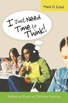 Mark D Eckel - I Just Need Time to Think!, Häftad