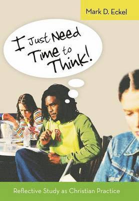 Mark D Eckel - I Just Need Time to Think!, Inbunden
