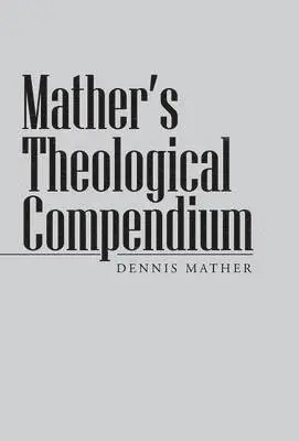 Dennis Mather - Mather's Theological Compendium, Inbunden. Tillgänglighet: Lägg i varukorg