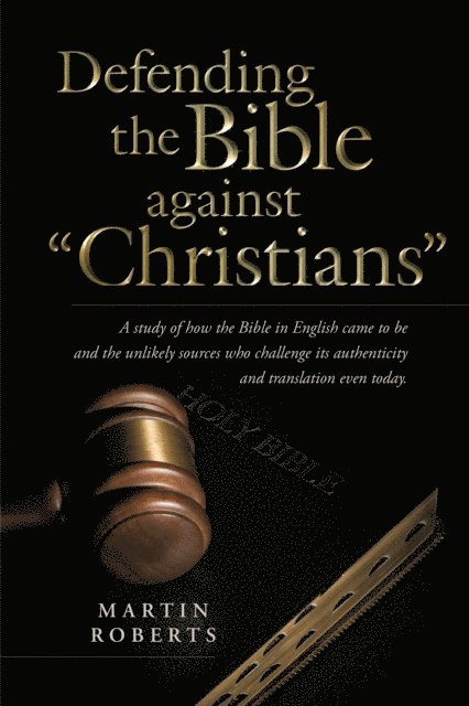 Martin Roberts - Defending the Bible Against &quote;Christians&quote;, E-bok