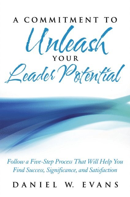 Daniel W. Evans - Commitment to Unleash Your Leader Potential, E-bok