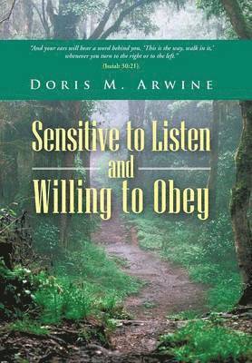 Doris M Arwine - Sensitive to Listen and Willing to Obey, Inbunden