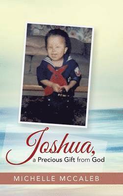 Michelle McCaleb - Joshua, a Precious Gift from God, Inbunden. Tillgänglighet: Lägg i varukorg