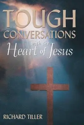 Richard Tiller - Tough Conversations with the Heart of Jesus, Inbunden. Tillgänglighet: Lägg i varukorg