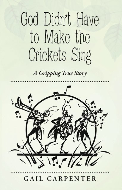 Gail Carpenter - God Didn'T Have to Make the Crickets Sing, E-bok