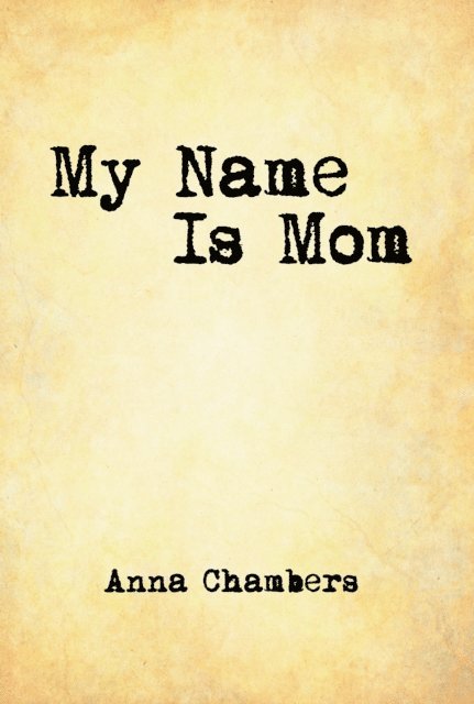 Anna Chambers - My Name Is Mom, E-bok. Tillgänglighet: Lägg i varukorg