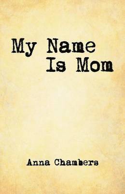 Anna Chambers - My Name Is Mom, Häftad. Tillgänglighet: Lägg i varukorg