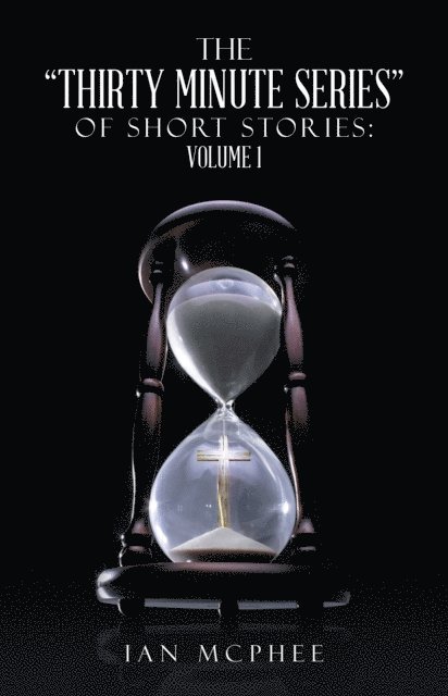 Ian McPhee - &quote;Thirty Minute Series&quote; of Short Stories:, E-bok