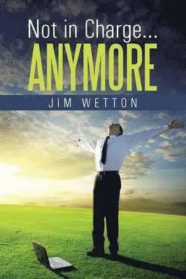 Jim Wetton - Not in Charge ... Anymore, Häftad. Tillgänglighet: Lägg i varukorg