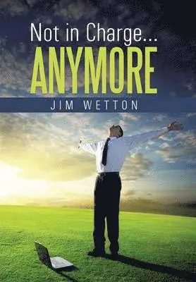 Jim Wetton - Not in Charge ... Anymore, Inbunden. Tillgänglighet: Lägg i varukorg