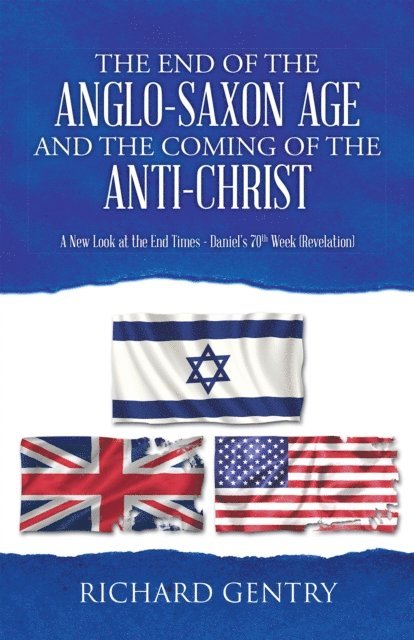 Richard Gentry - End of the Anglo-Saxon Age and the Coming of the Anti-Christ, E-bok