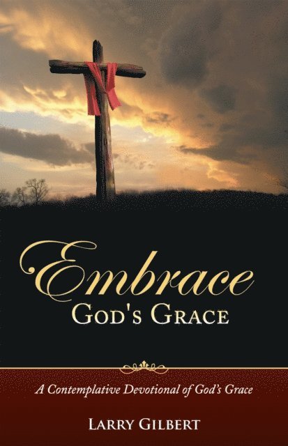 Larry Gilbert - Embrace God's Grace, E-bok
