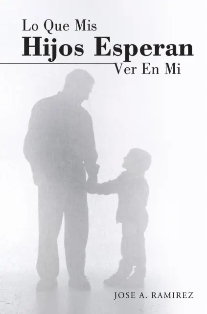 Jose A. Ramirez - Lo Que Mis Hijos Esperan Ver En Mi, E-bok. Tillgänglighet: Lägg i varukorg