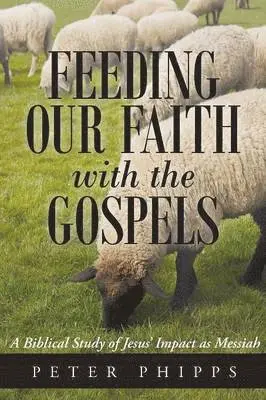 Peter Phipps - Feeding Our Faith with the Gospels, Häftad. Tillgänglighet: Lägg i varukorg