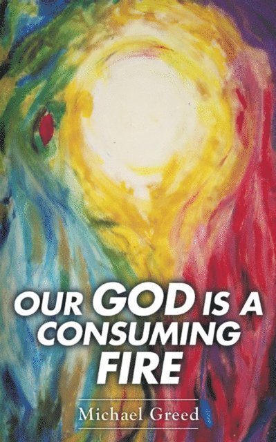 Michael Greed - Our God Is a Consuming Fire, E-bok