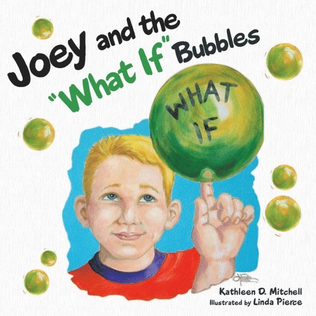 Kathleen D. Mitchell - Joey and the &quote;What If&quote; Bubbles, E-bok