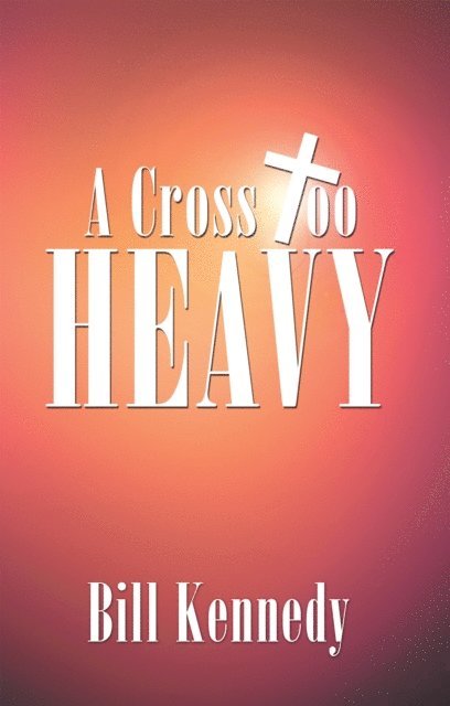 Bill Kennedy - Cross Too Heavy, E-bok
