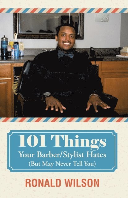 Ronald Wilson - 101 Things Your Barber/Stylist Hates (But May Never Tell You), E-bok