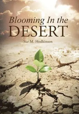Sue M Hodkinson - Blooming In the Desert, Inbunden. Tillgänglighet: Lägg i varukorg