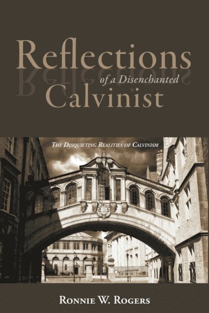 Ronnie W. Rogers - Reflections of a Disenchanted Calvinist, E-bok