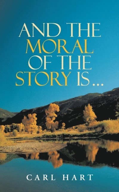 Carl Hart - And the Moral of the Story Is ..., E-bok