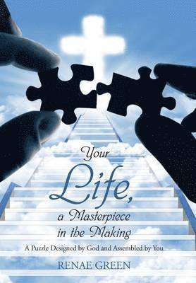 Renae Green - Your Life, A Masterpiece in the Making, Inbunden. Tillgänglighet: Lägg i varukorg