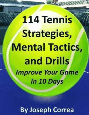 Joseph Correa - 114 Tennis Strategies, Mental Tactics, and Drills Improve Your Game in 10 Days, Häftad. Tillgänglighet: Lägg i varukorg