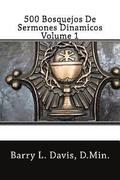 500 Bosquejos De Sermones Dinamicos -- Volume 1
