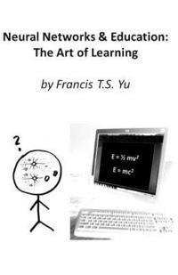Francis T. S. Yu - Neural Networks & Education: The Art of Learning, Häftad. Tillgänglighet: Lägg i varukorg