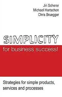 Michael Hartschen, Chris Bruegger - Simplicity for business success!: Strategies for simple products, services and processes, Häftad. Tillgänglighet: Lägg i varukorg
