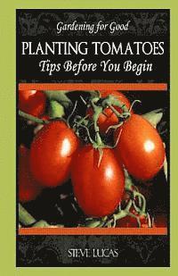 Steve Lucas - Planting Tomatoes: Tips Before You Begin, Häftad. Tillgänglighet: Lägg i varukorg