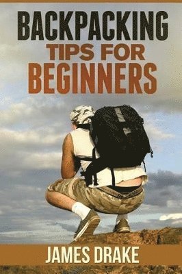 James Drake - Backpacking Tips For Beginners, Häftad. Tillgänglighet: Lägg i varukorg