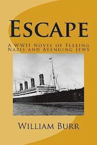 William Burr - Escape: A WWII Novel of Fleeing Nazis and Avenging Jews, Häftad