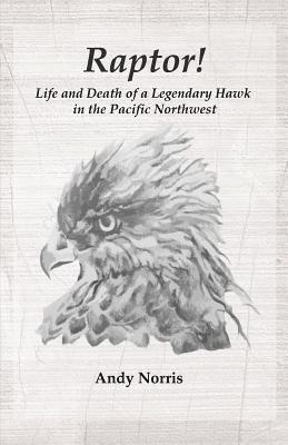 Andy Norris - Raptor!: Life and Death of a Legendary Hawk in the Pacific Northwest, Häftad. Tillgänglighet: Lägg i varukorg