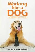 Working Like a Dog: An Amusing Handbook for Managers Who Relate to Dogs
