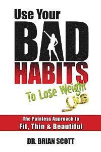 Brian Scott - Use Your Bad Habits To Lose Weight: The Painless Approach to Fit, Thin & Beautiful, Häftad. Tillgänglighet: Lägg i varukorg