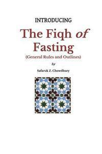 Safaruk Z. Chowdhury - Introducing the Fiqh of Fasting: General Rules and Scenarios, Häftad. Tillgänglighet: Lägg i varukorg
